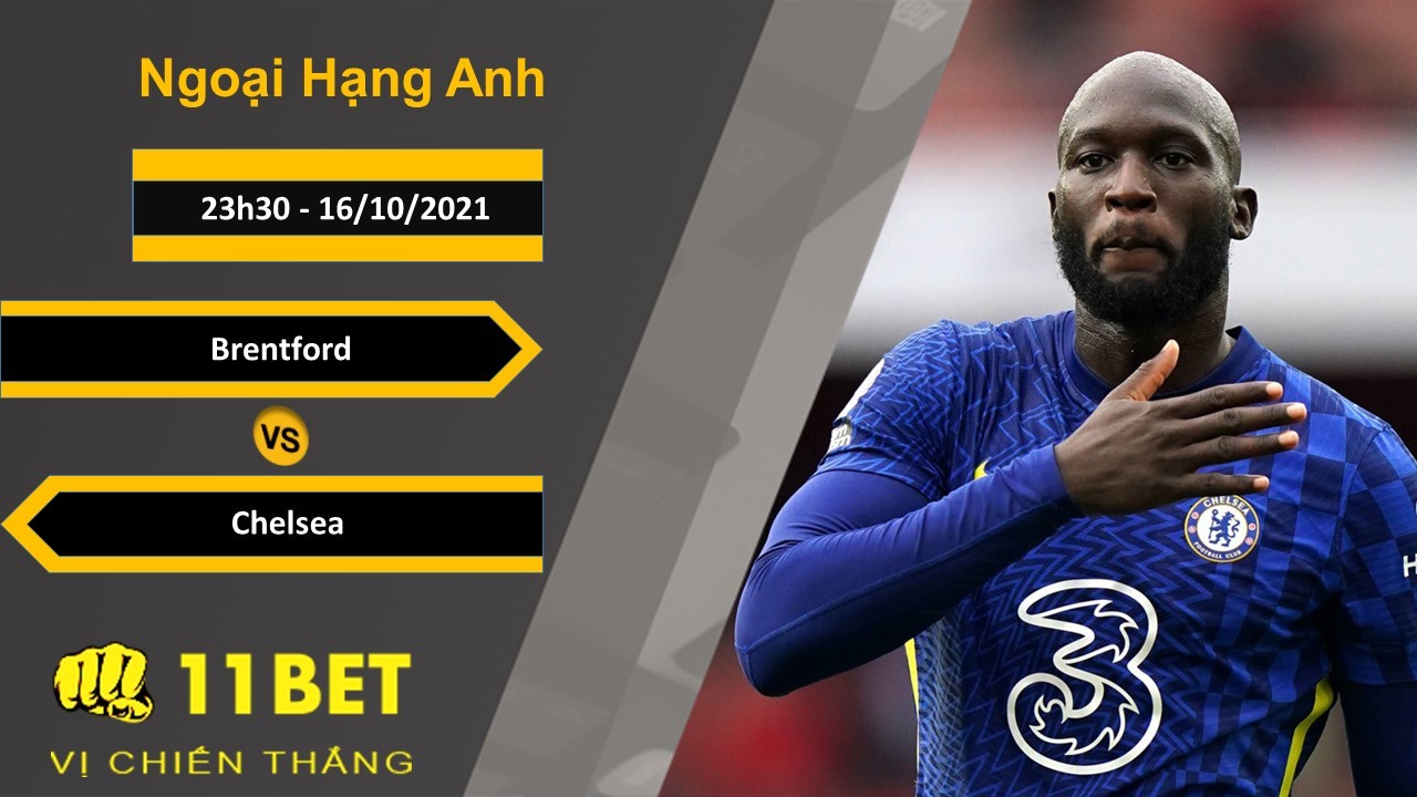 11BET Soi kèo Brentford vs Chelsea, 23h30 16/10/2021