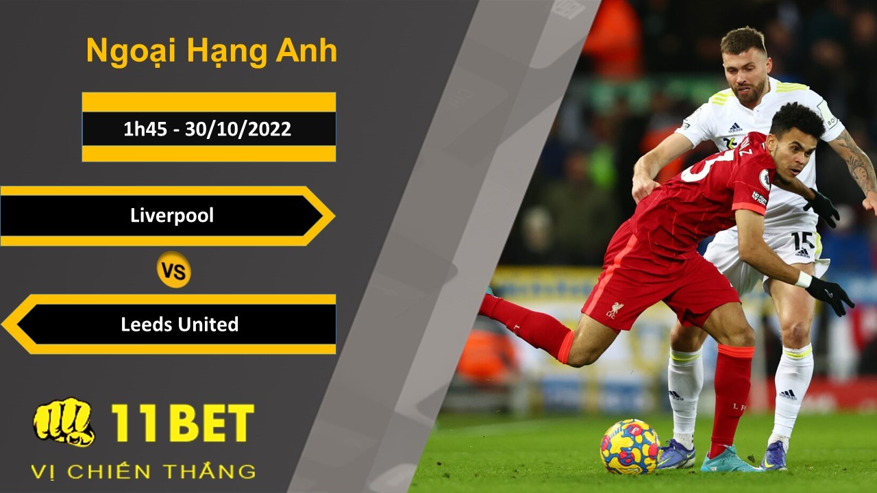 11BET Soi kèo Liverpool vs Leeds United, 1h45, 30/10/2022