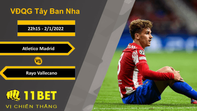 11BET Soi kèo Atletico Madrid vs Rayo Vallecano, 22h15, 2/1/2022