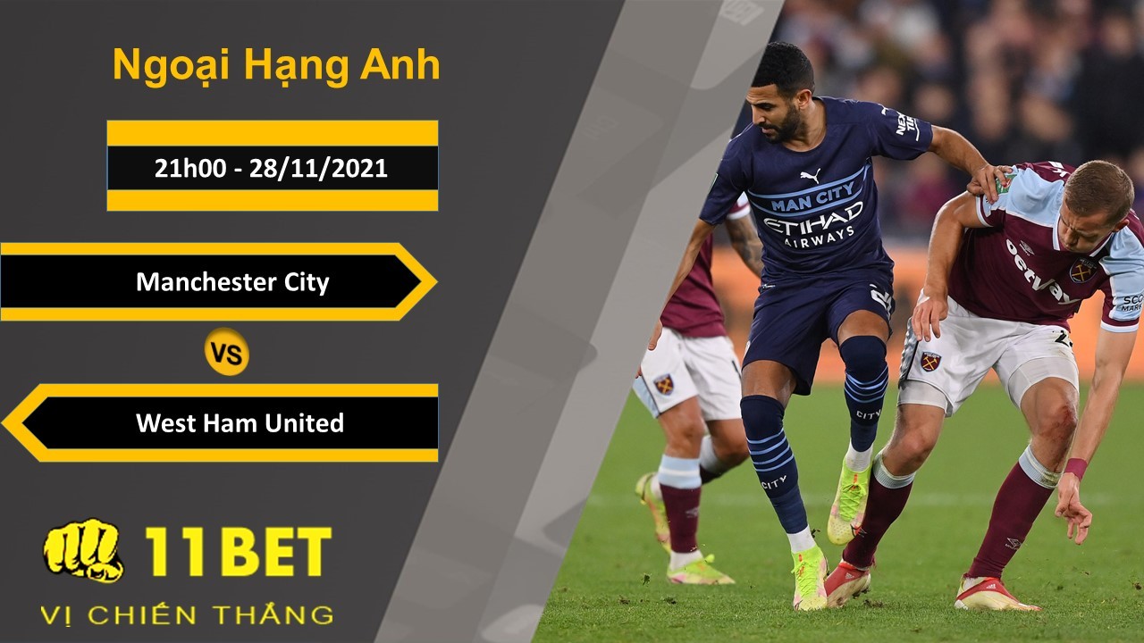 11BET Soi kèo Manchester City vs West Ham United, 21h00, 28/11/2021