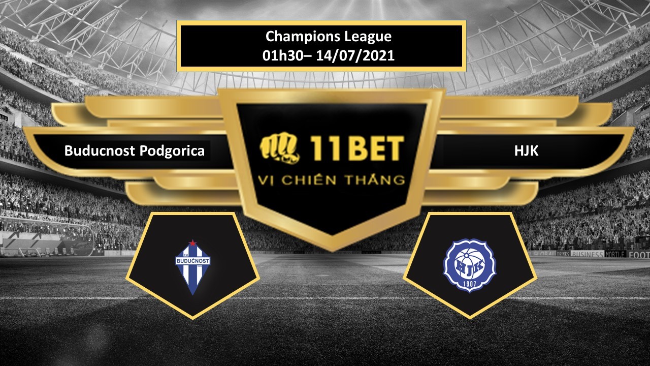 11BET Tip bóng đá Buducnost Podgorica vs HJK  , hôm nay 14/07/2021