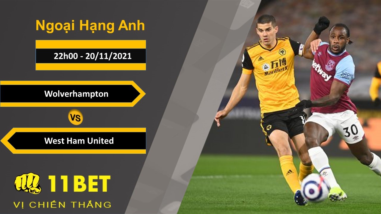 11BET Soi kèo Wolverhampton vs West Ham United, 22h00, 20/11/2021