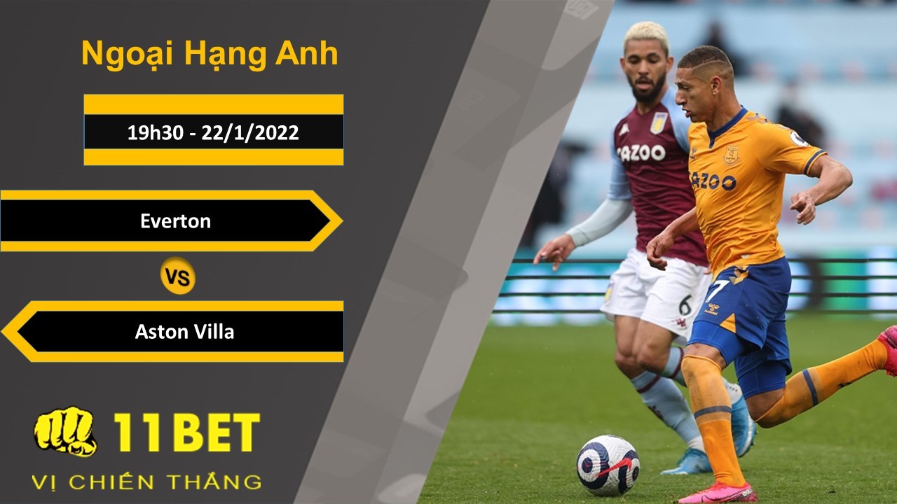 11BET Soi kèo Everton vs Aston Villa, 19h30, 22/1/2022
