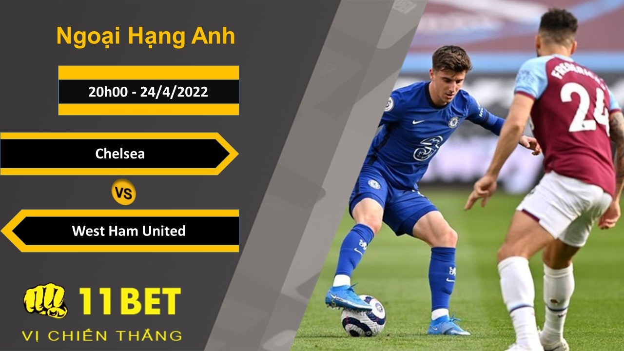 11BET Soi kèo Chelsea vs West Ham United, 20h00, 24/4/2022