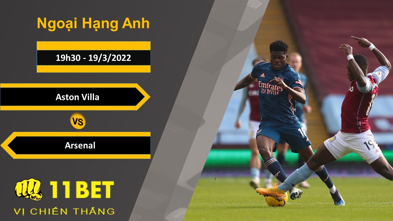 11BET Soi kèo Aston Villa vs Arsenal, 19h30, 19/3/2022