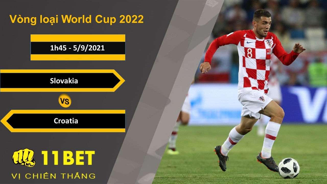 11BET Soi kèo Slovakia vs Croatia, 1h45, 5/9/2021