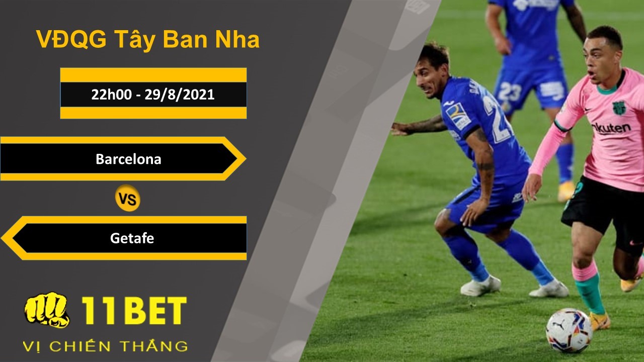 11BET Soi kèo Barcelona vs Getafe, 22h00, 29/8/2021