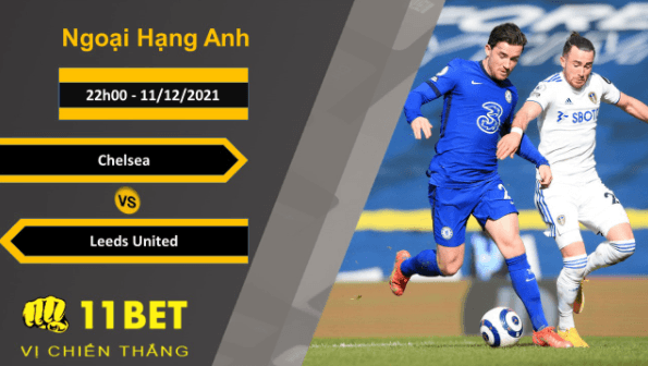 11BET Soi kèo Chelsea vs Leeds United, 22h00, 11/12/2021