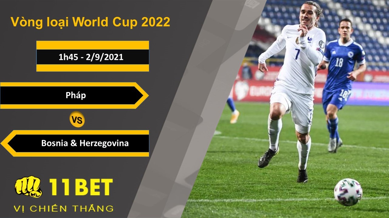 11BET Soi kèo Pháp vs Bosnia-Herzegovia, 1h45, 2/9/2021