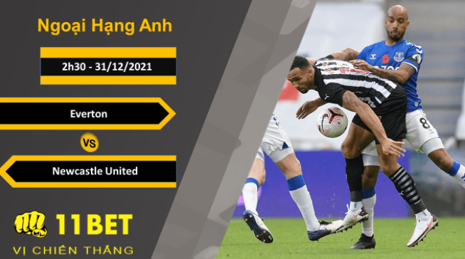 11BET Soi kèo Everton vs Newcastle United, 2h30, 31/12/2021