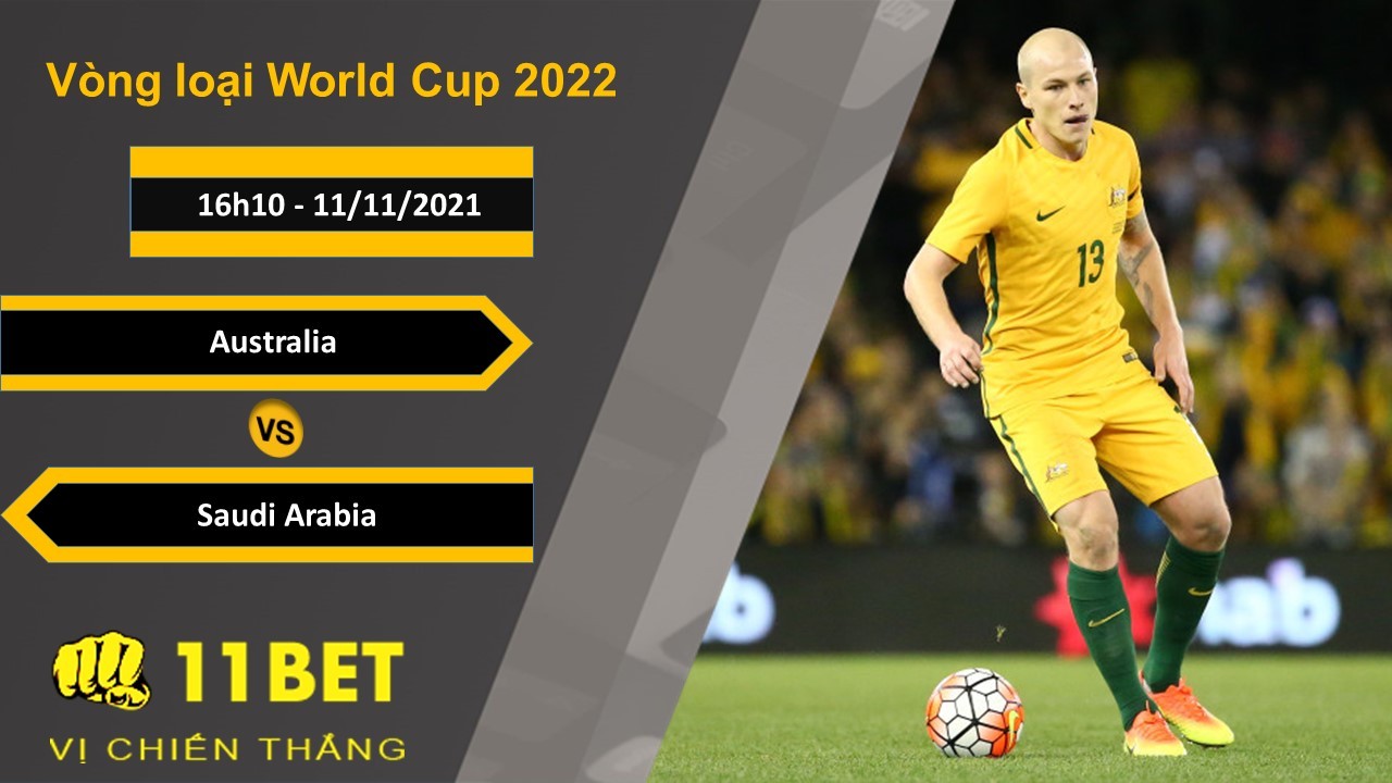 11BET Soi kèo Australia vs Saudi Arabia, 16h10, 11/11/2021