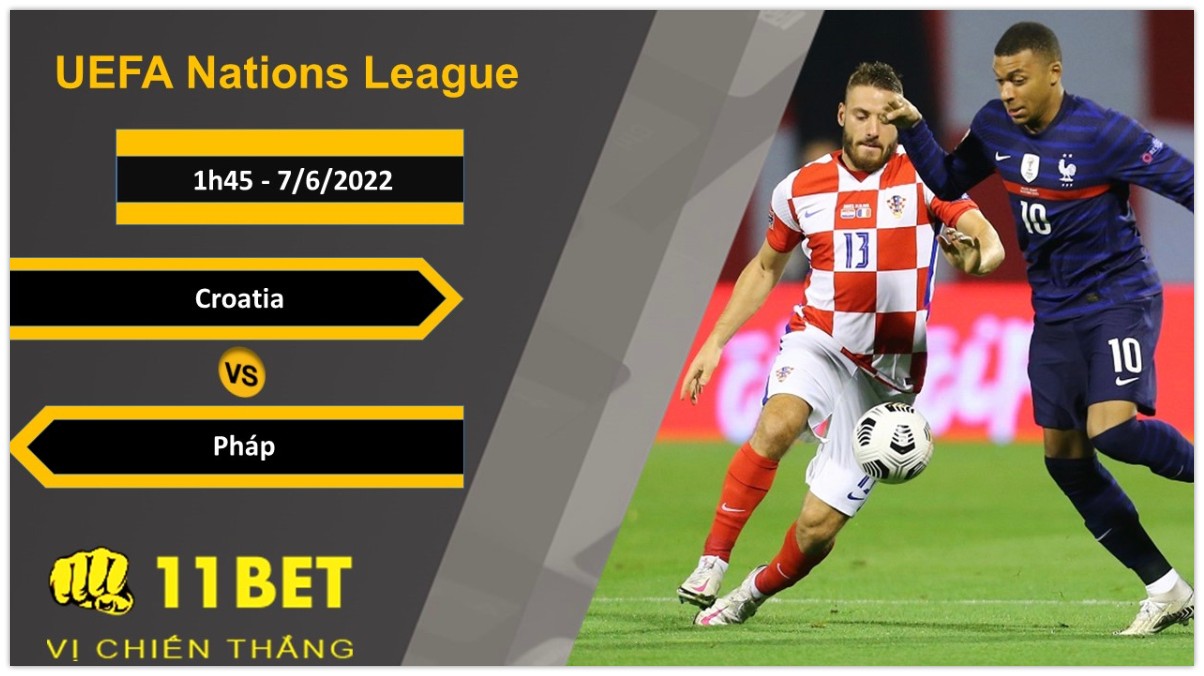 11BET Soi kèo Croatia vs Pháp, 1h45, 7/6/2022