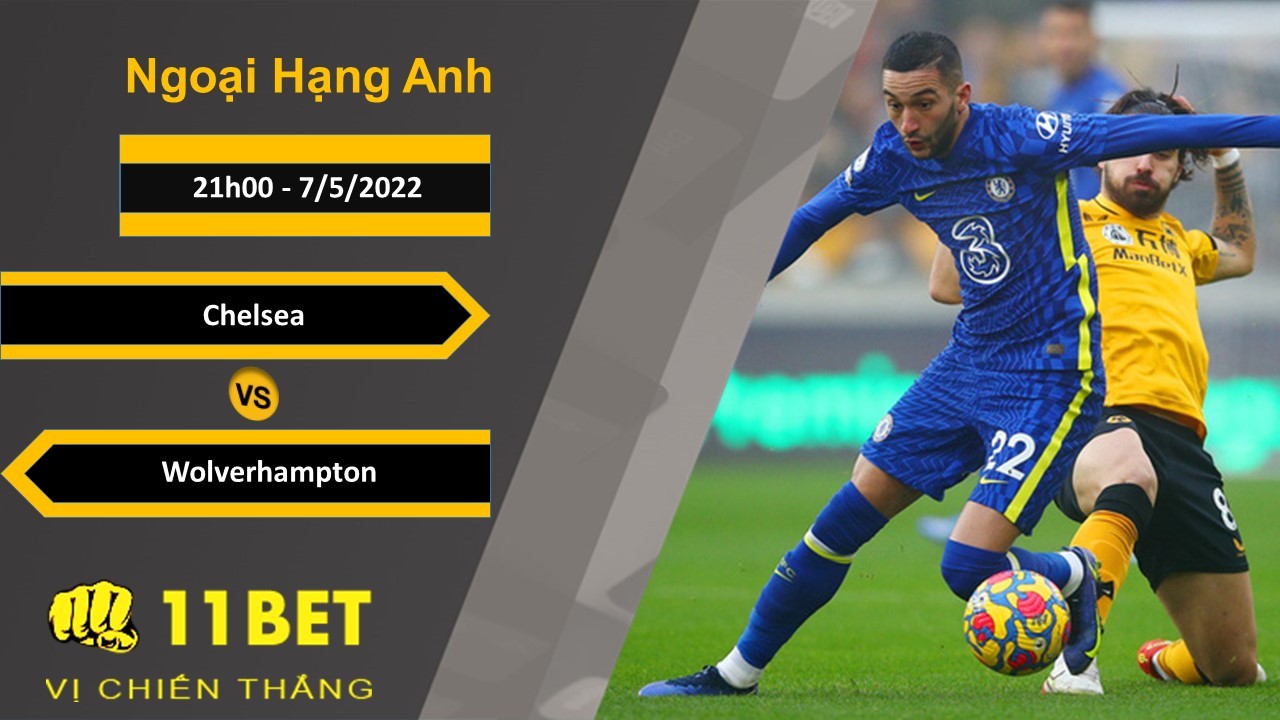 11BET Soi kèo Chelsea vs Wolverhampton, 21h00, 7/5/2022