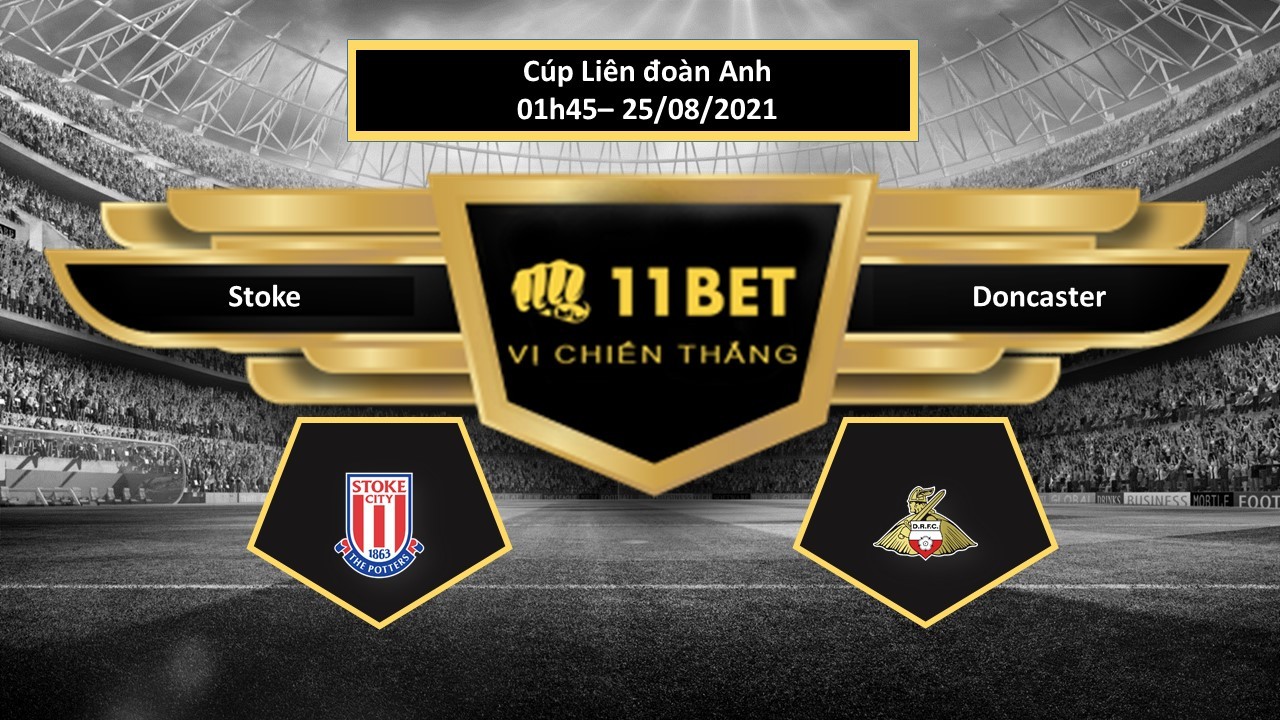 11BET Tip bóng đá Stoke vs Doncaster,  hôm nay 25/08/2021
