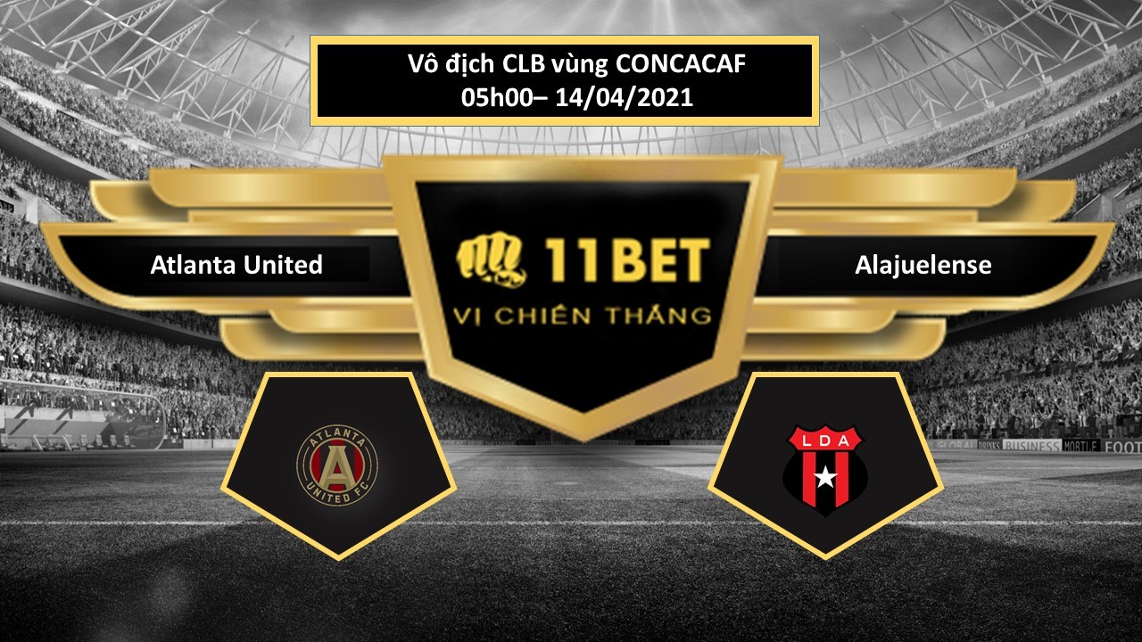 11BET Tip bóng đá Atlanta United vs Alajuelense, hôm nay 14/04/2021