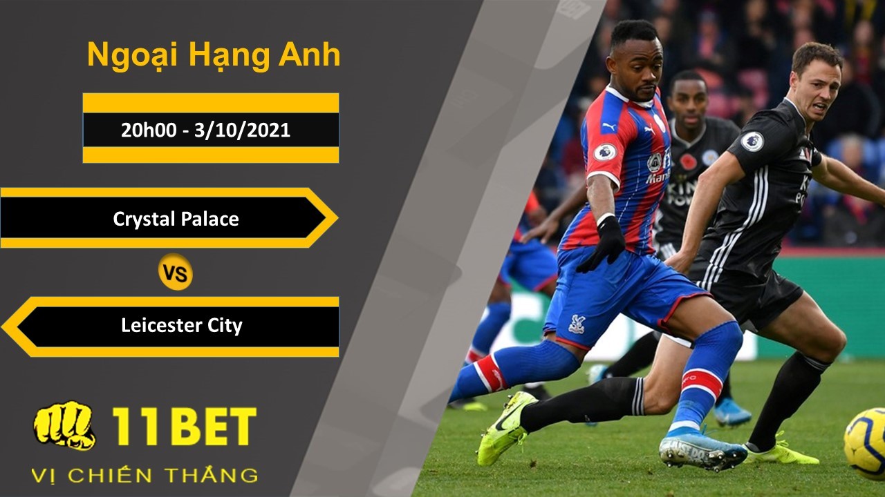 11BET Soi kèo Crystal Palace vs Leicester City, 20h00, 3/10/2021