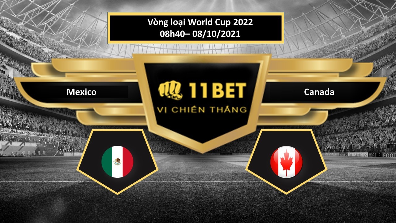 11BET Tip bóng đá Mexico vs Canada , hôm nay 08/10/2021