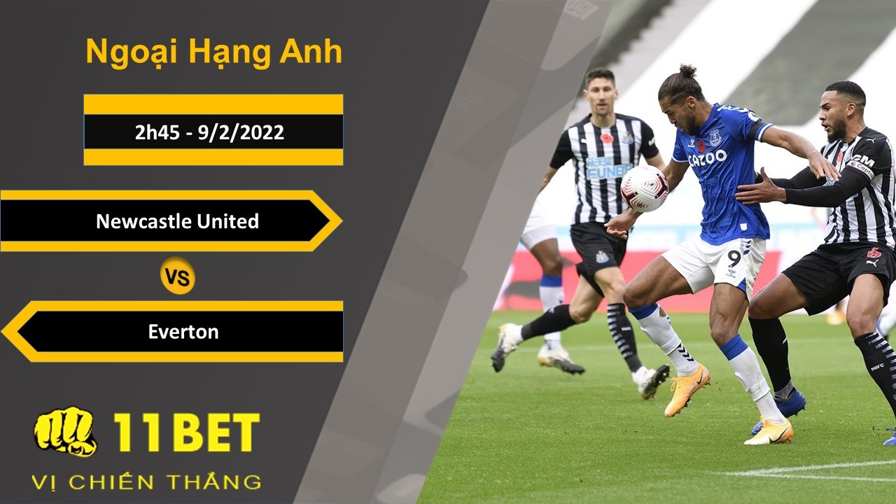 11BET Soi kèo Newcastle United vs Everton, 2h45, 9/2/2022