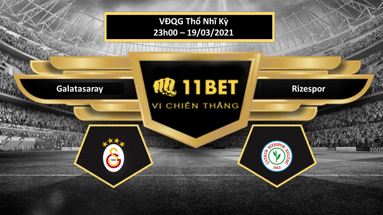 11BET Tip bóng đá Galatasaray vs Rizespor,  hôm nay 19/03/2021