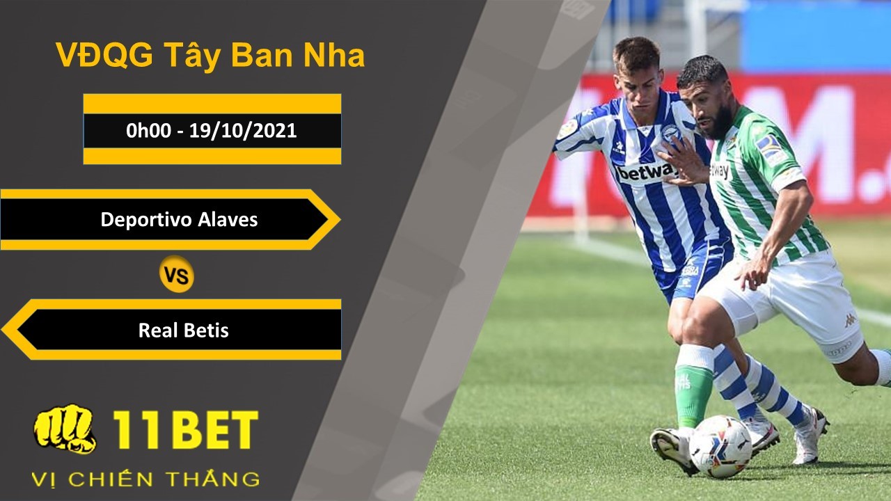 11BET Soi kèo Deportivo Alaves vs Real Betis, 0h00, 19/10/2021
