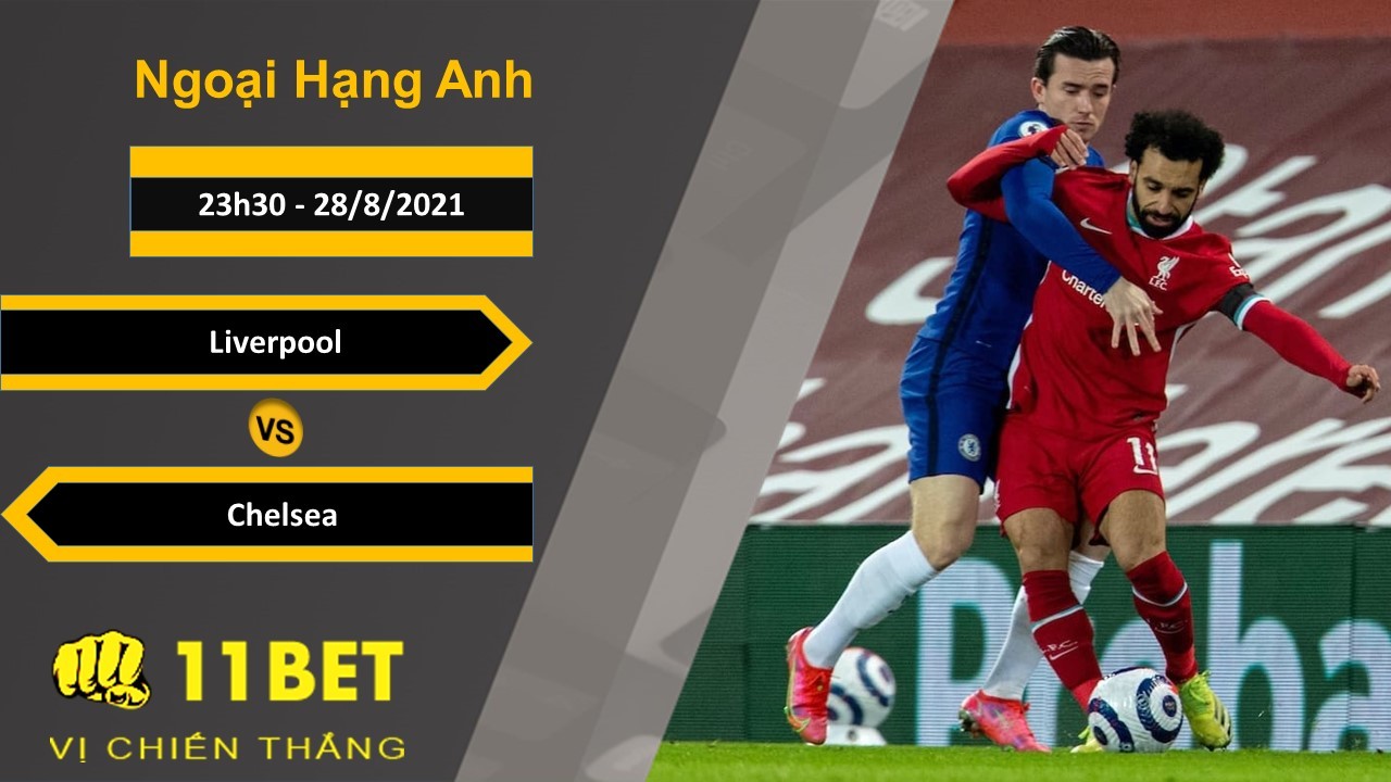 11BET Soi kèo Liverpool vs Chelsea, 23h30, 28/8/2021