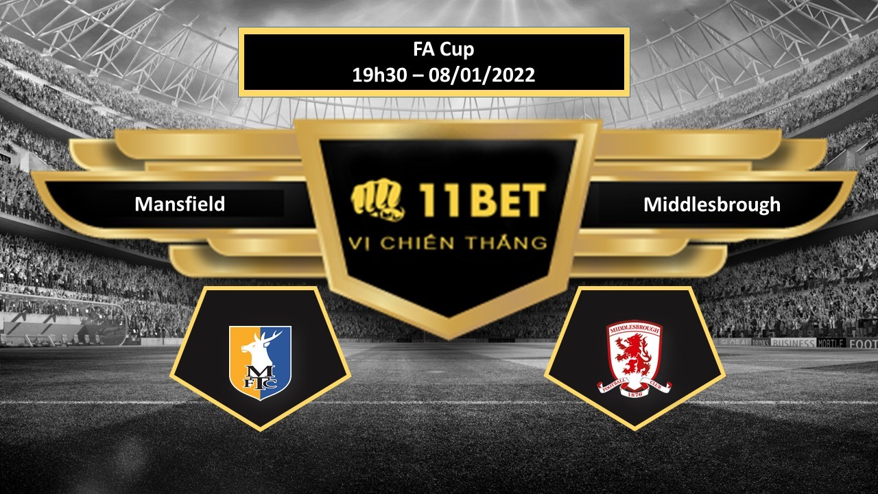11BET Tip bóng đá Mansfield vs Middlesbrough ,  hôm nay 08/01/2022