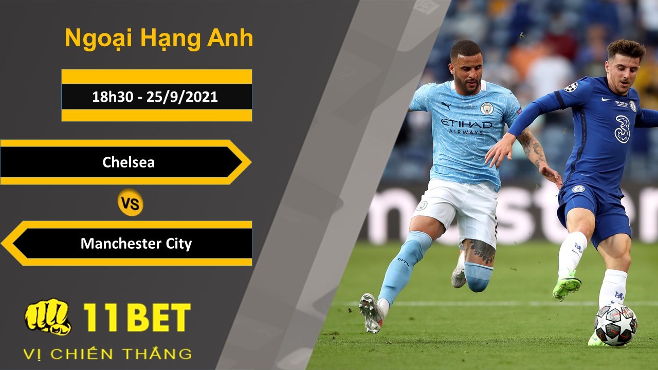 11BET Soi kèo Chelsea vs Manchester City, 18h30, 25/9/2021