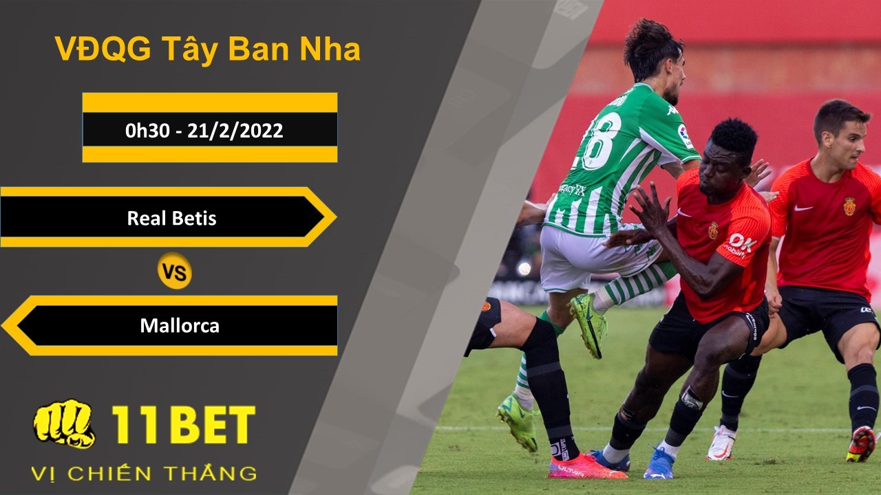 11BET Soi kèo Real Betis vs Mallorca, 0h30, 21/2/2022