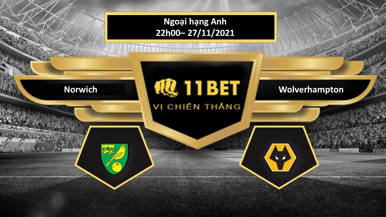 11BET Tip bóng đá Norwich vs Wolverhampton , hôm nay 27/11/2021