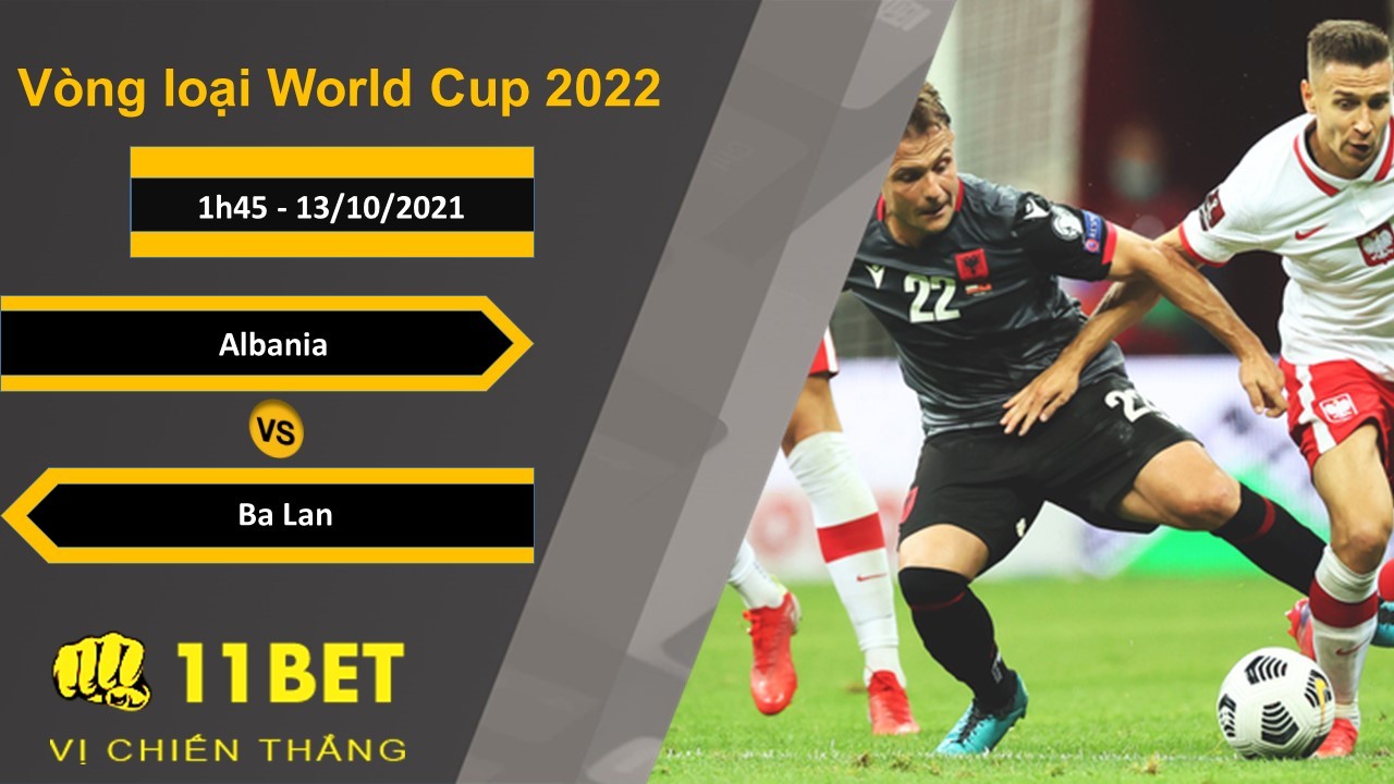 11BET Soi kèo Albania vs Ba Lan, 1h45, 13/10/2021