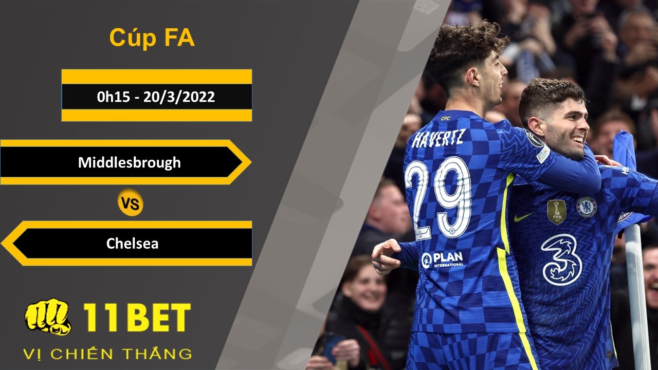 11BET Soi kèo Middlesbrough vs Chelsea, 0h15, 20/3/2022