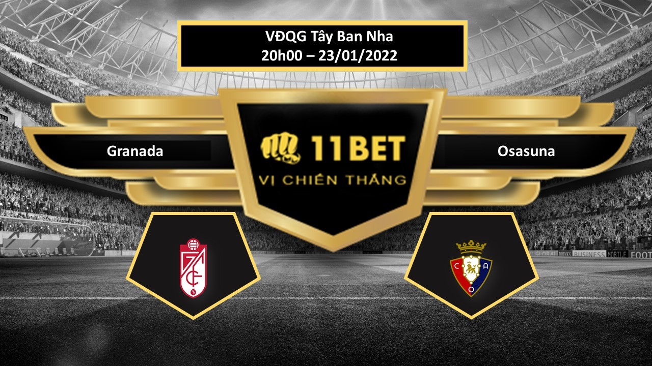 11BET Tip bóng đá Granada vs Osasuna , hôm nay 23/01/2022