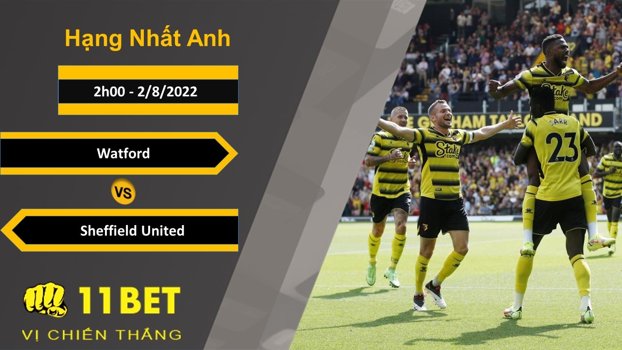 11BET Soi kèo Watford vs Sheffield United, 2h00, 2/8/2022