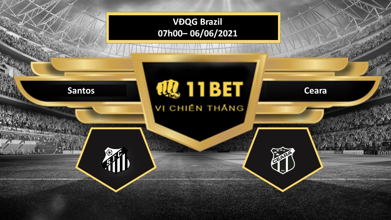 11BET Tip bóng đá  Santos vs Ceara  , hôm nay 06/06/2021