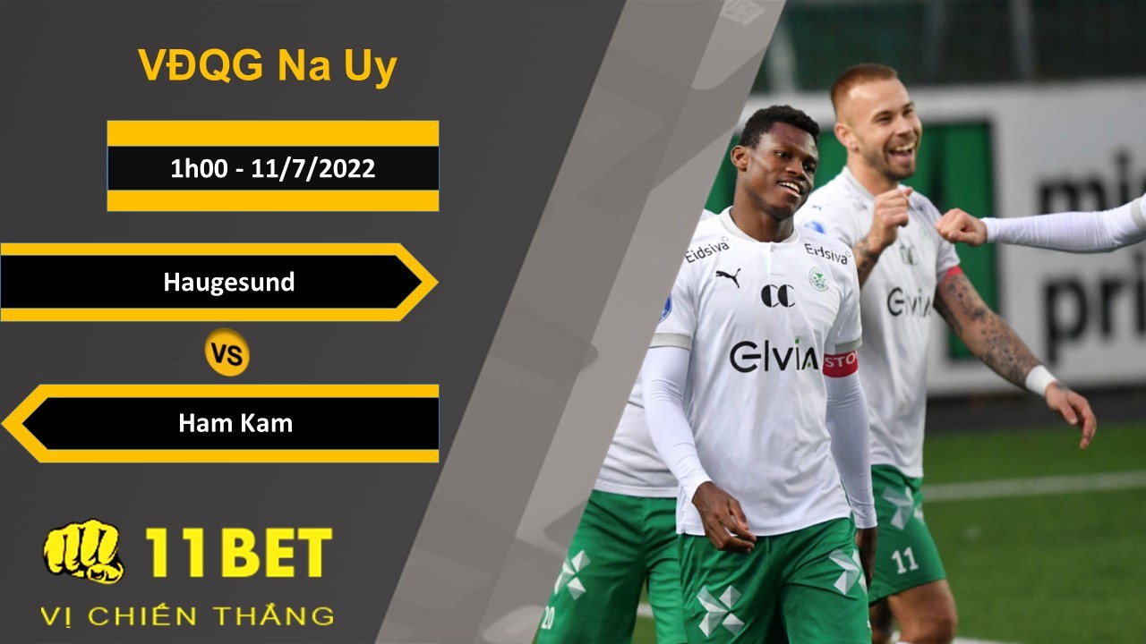 11BET Soi kèo Haugesund vs Ham Kam, 1h00, 11/7/2022