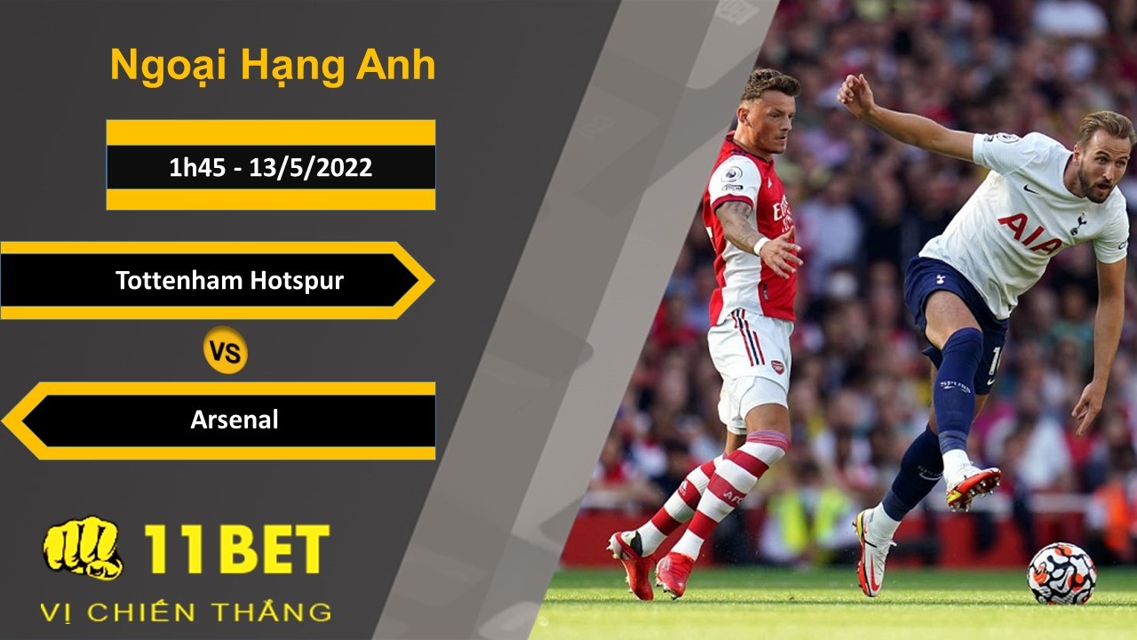 11BET Soi kèo Tottenham Hotspur vs Arsenal, 1h45, 13/5/2022