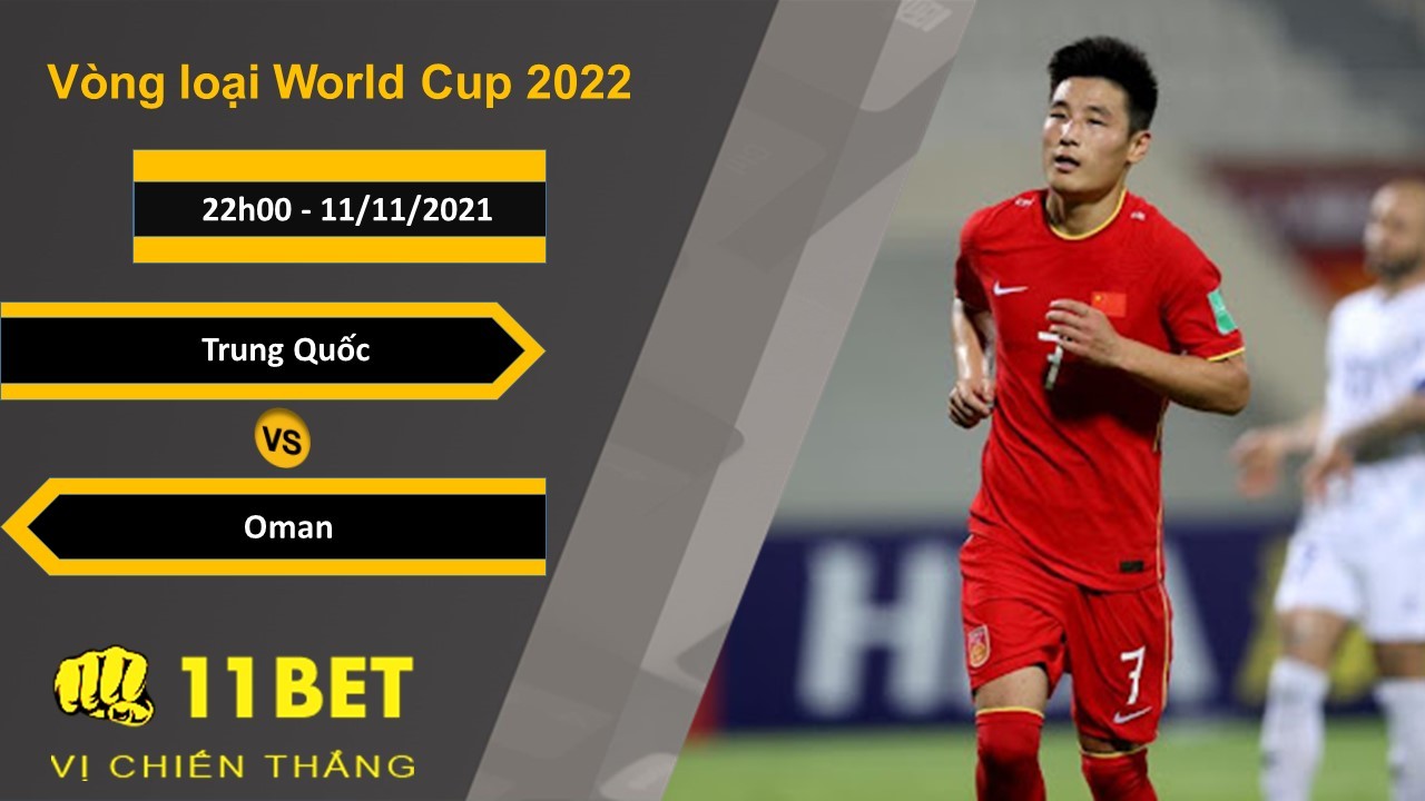 11BET Soi kèo Trung Quốc vs Oman, 22h00, 11/11/2021