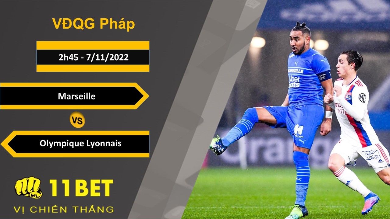 11BET Soi kèo Marseille vs Olympique Lyonnais, 2h45, 7/11/2022