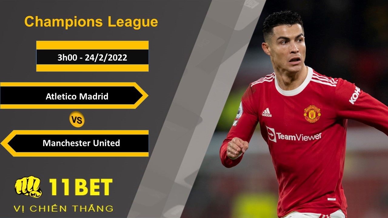 11BET Soi kèo Atletico Madrid vs Manchester United, 3h00, 24/2/2022