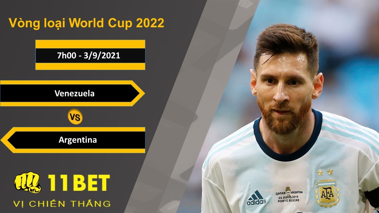 11BET Soi kèo Venezuela vs Argentina, 7h00, 3/9/2021