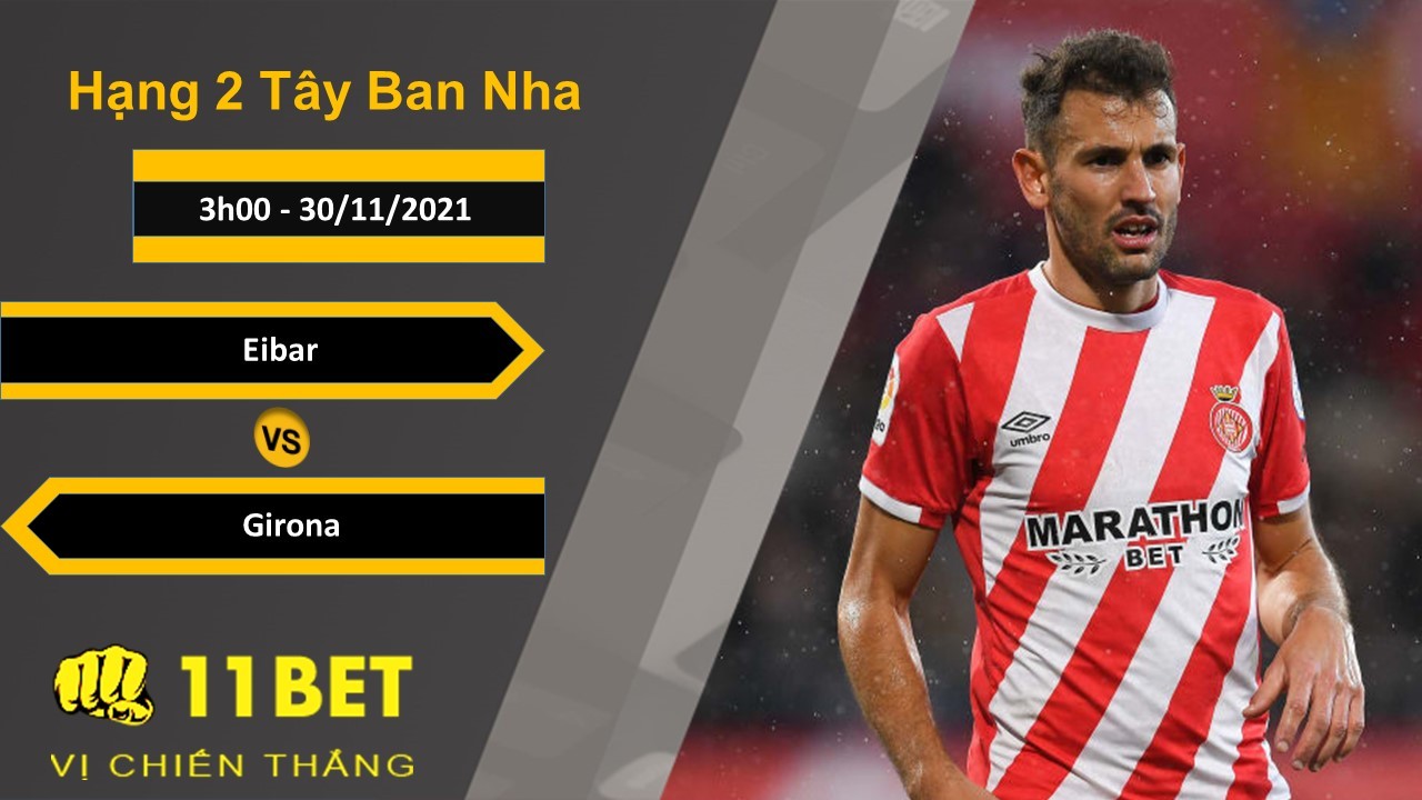 11BET Soi kèo Eibar vs Girona, 3h00, 30/11/2021