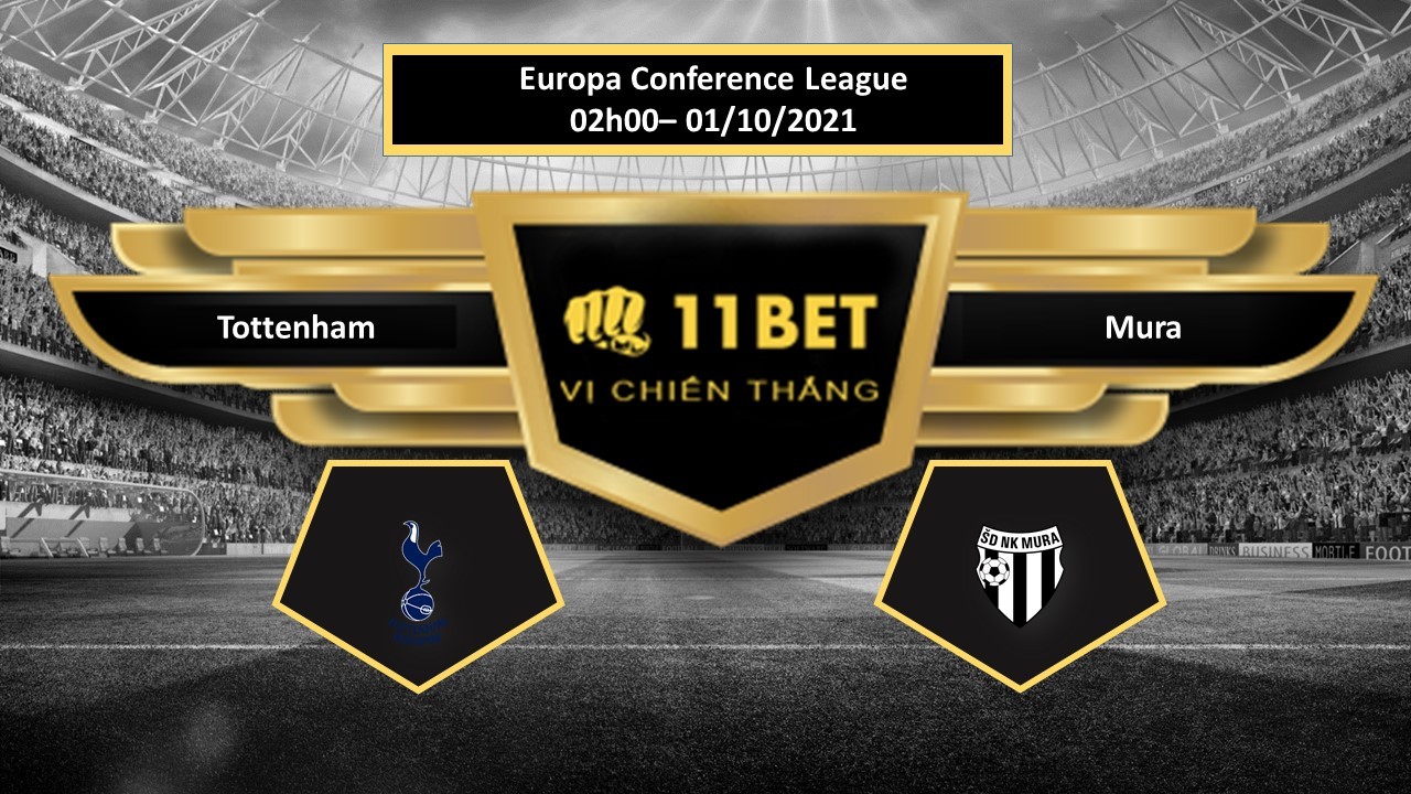 11BET Tip bóng đá Tottenham vs Mura , hôm nay 01/10/2021