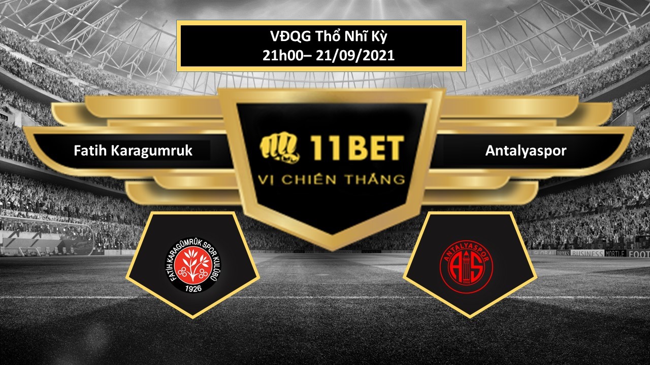11BET Tip bóng đá Fatih Karagumruk vs Antalyaspor ,  hôm nay 21/09/2021