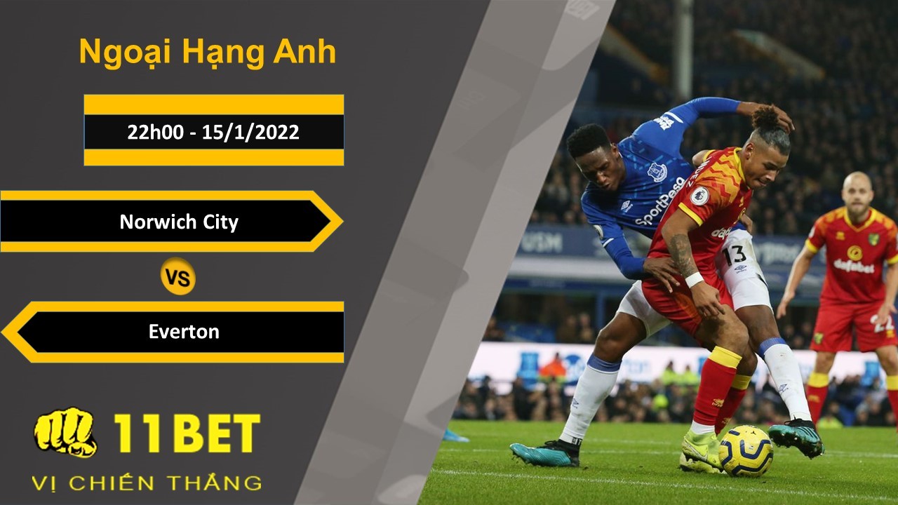 11BET Soi kèo Norwich City vs Everton, 22h00, 15/1/2022