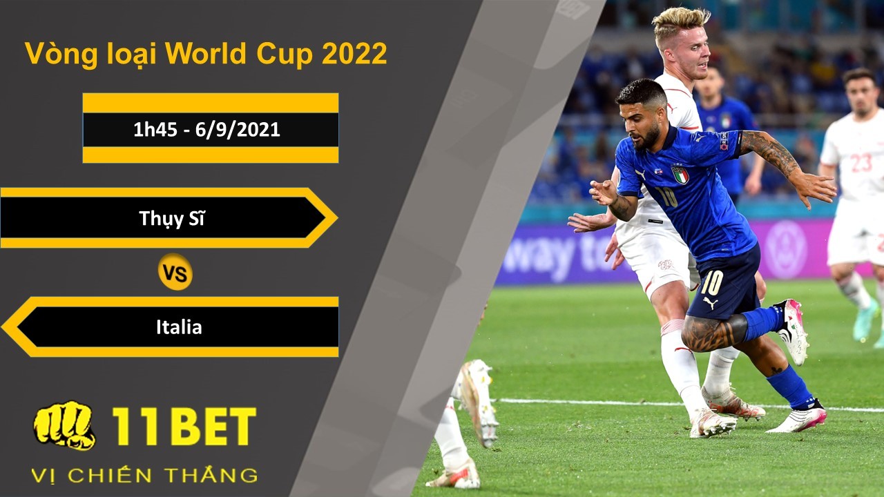 11BET Soi kèo Thụy Sĩ vs Italia, 1h45, 6/9/2021