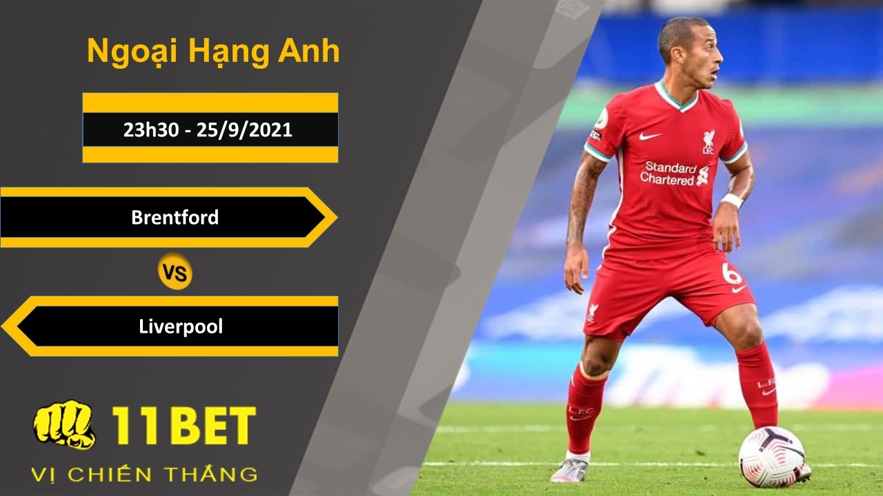 11BET Soi kèo Brentford vs Liverpool, 23h30, 25/9/2021